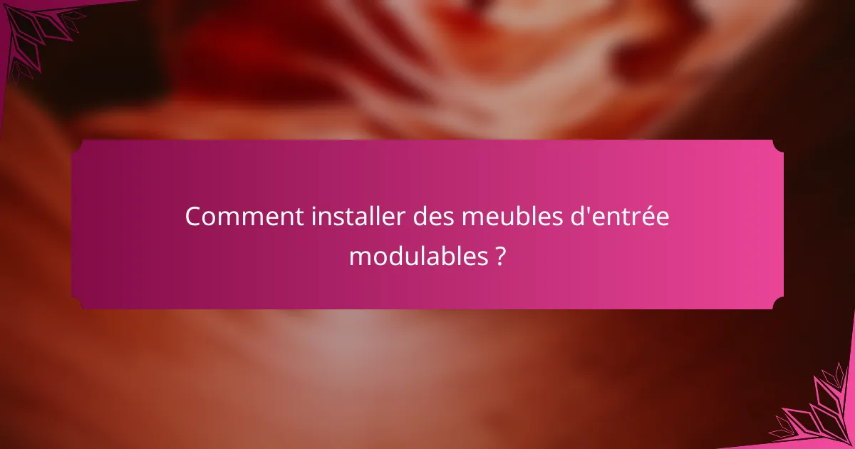 Comment installer des meubles d'entrée modulables ?