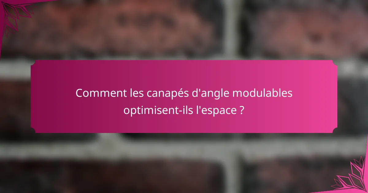 Comment les canapés d'angle modulables optimisent-ils l'espace ?