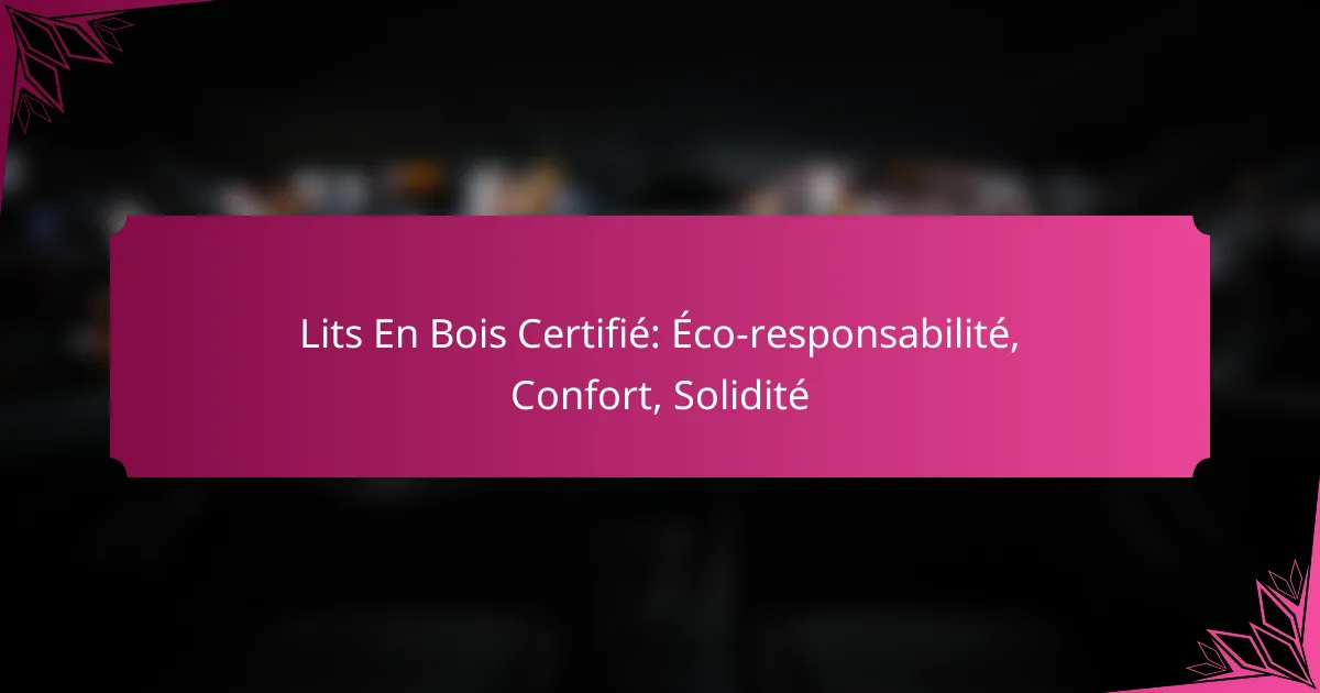 Lits En Bois Certifié: Éco-responsabilité, Confort, Solidité