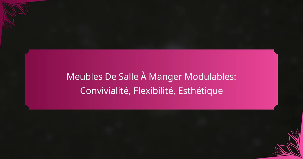 Meubles De Salle À Manger Modulables: Convivialité, Flexibilité, Esthétique