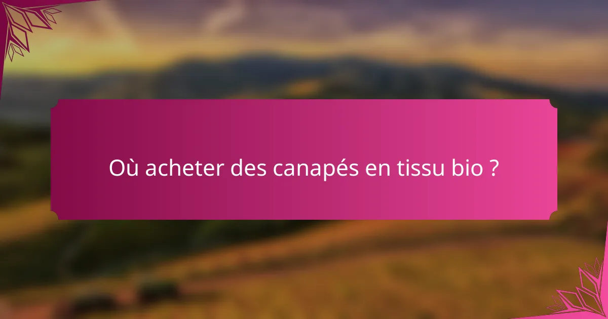 Où acheter des canapés en tissu bio ?