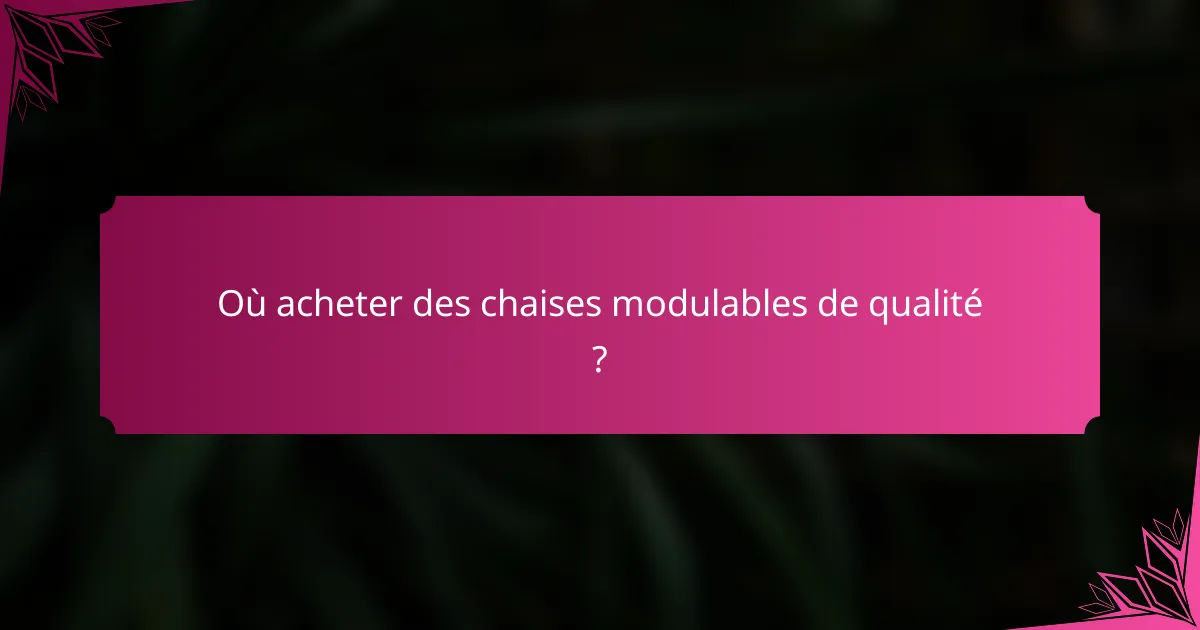 Où acheter des chaises modulables de qualité ?