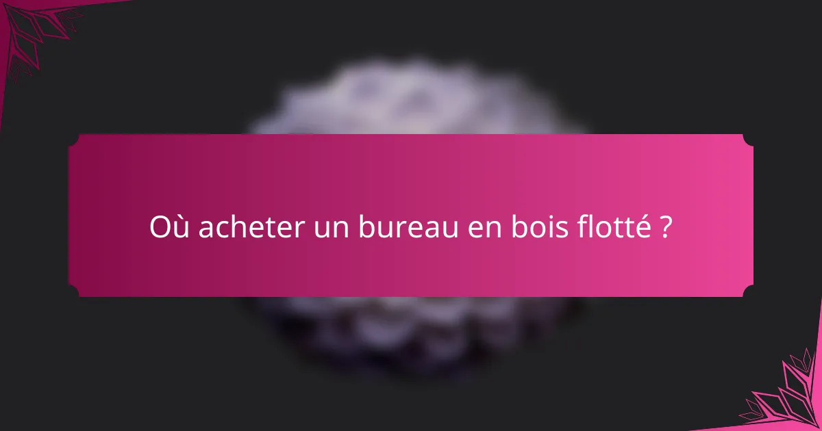 Où acheter un bureau en bois flotté ?