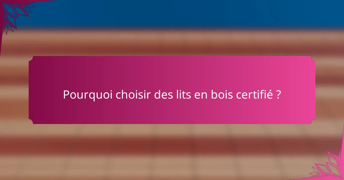 Pourquoi choisir des lits en bois certifié ?