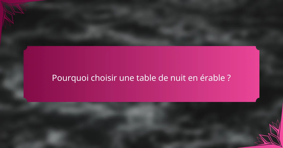 Pourquoi choisir une table de nuit en érable ?