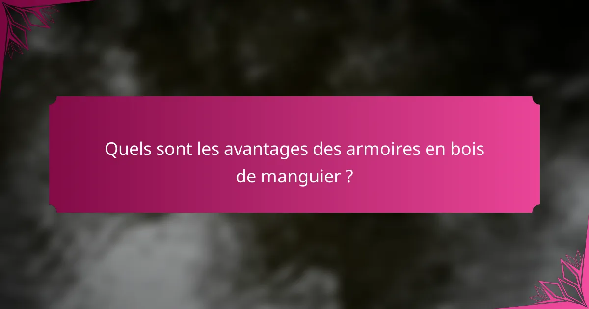 Quels sont les avantages des armoires en bois de manguier ?