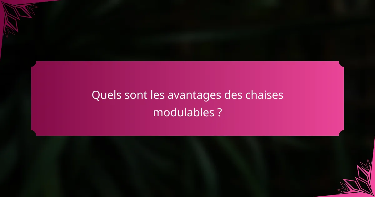 Quels sont les avantages des chaises modulables ?