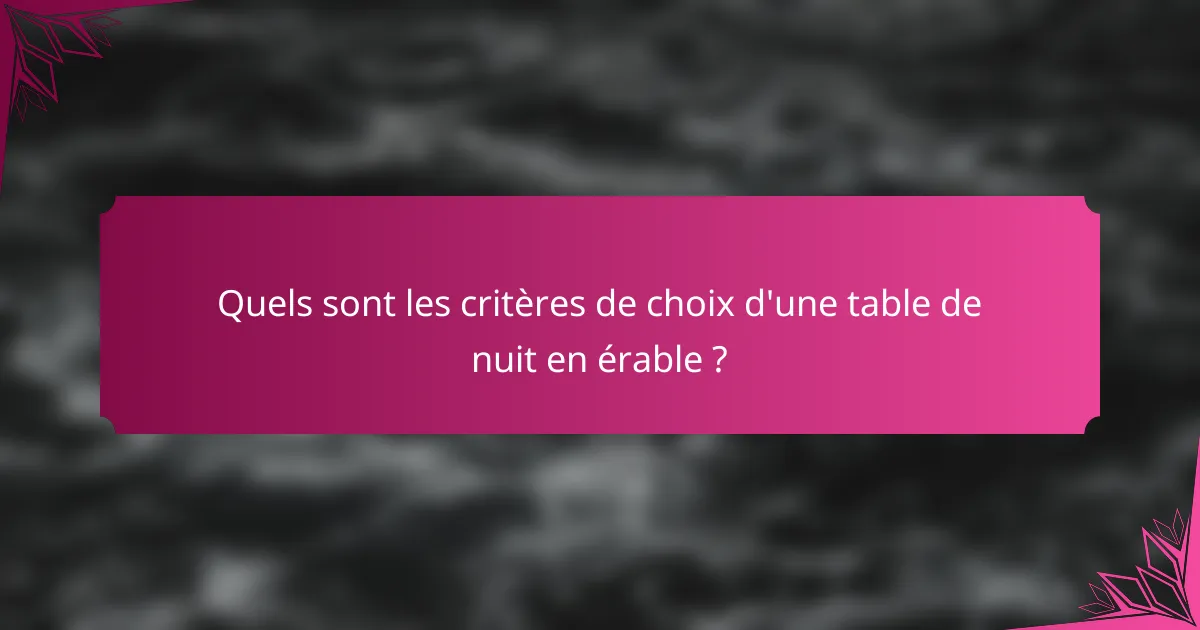 Quels sont les critères de choix d'une table de nuit en érable ?