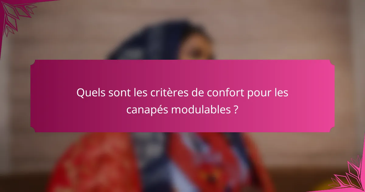 Quels sont les critères de confort pour les canapés modulables ?