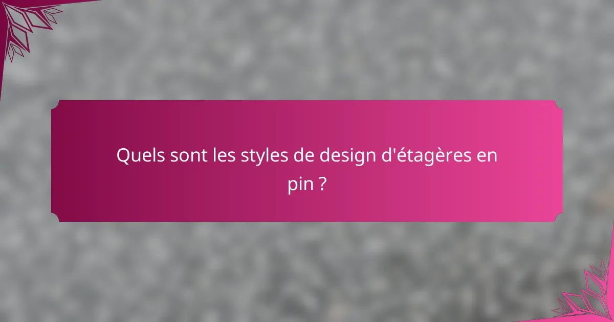 Quels sont les styles de design d'étagères en pin ?