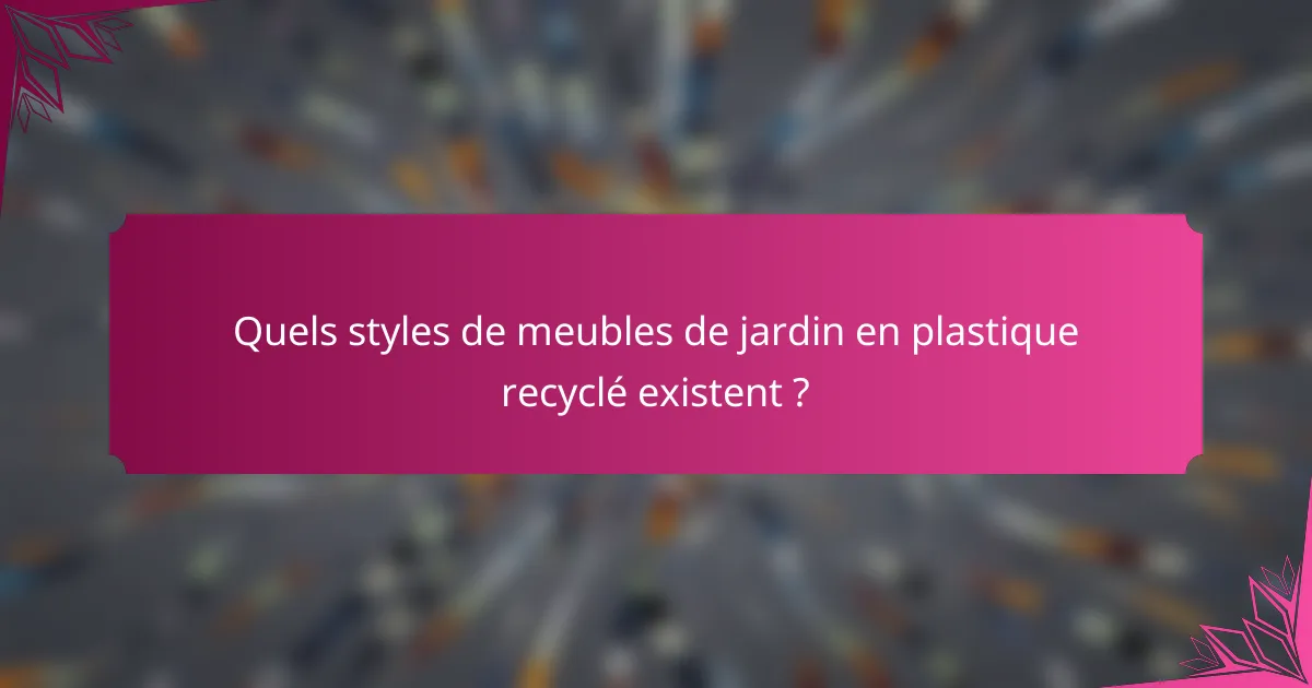 Quels styles de meubles de jardin en plastique recyclé existent ?