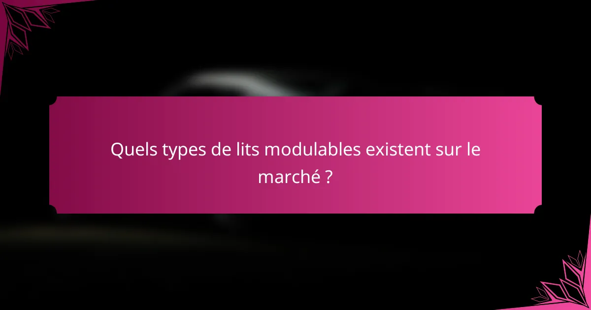Quels types de lits modulables existent sur le marché ?