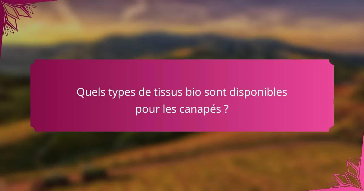 Quels types de tissus bio sont disponibles pour les canapés ?